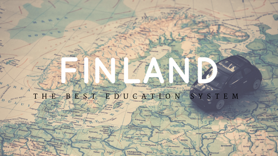 “Finland has the Best Educational System in the World” – Why so?