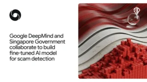 Google DeepMind and Singapore Collaborate on On-Device AI for Scam Detection